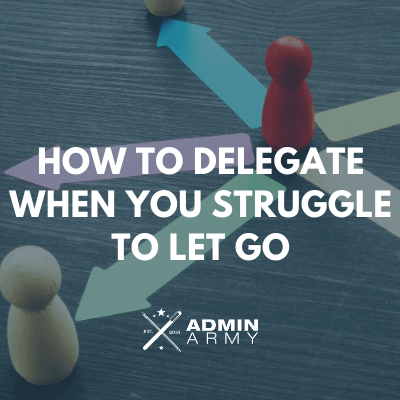 How To Delegate When You Struggle To Let Go