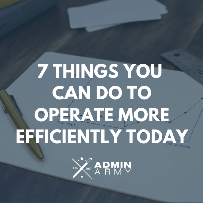 7 Things You Can Do To Operate More Efficiently Today