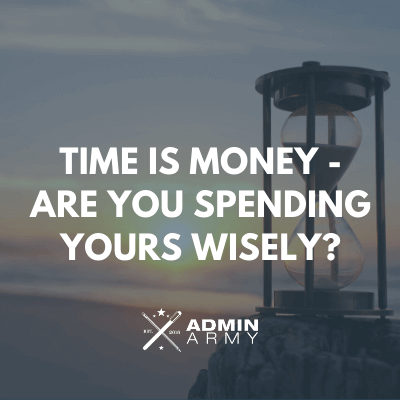 Time Is Money – Are You Spending Yours Wisely?