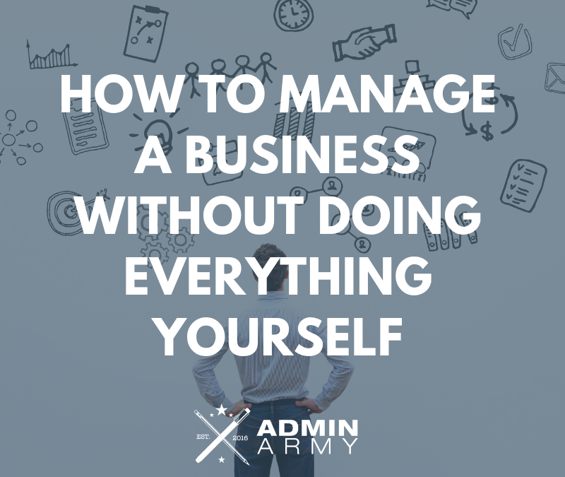 How To Manage A Business Without Doing Everything Yourself